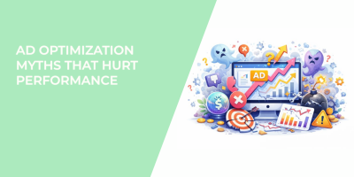 Ad Optimization Myths That Hurt Performance