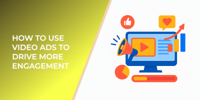 How to Use Video Ads to Drive More Engagement