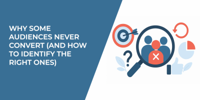 Why Some Audiences Never Convert (and How to Identify the Right Ones)