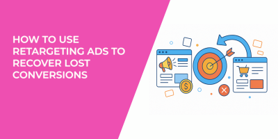 How to Use Retargeting Ads to Recover Lost Conversions