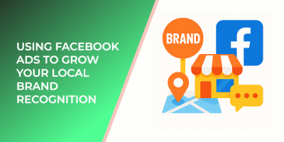 Using Facebook Ads to Grow Your Local Brand Recognition
