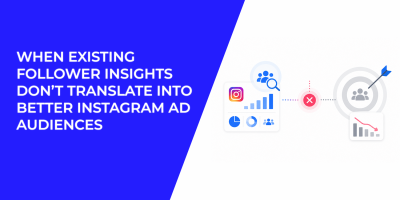 When Existing Follower Insights Don’t Translate Into Better Instagram Ad Audiences