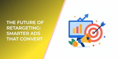 The Future of Retargeting: Smarter Ads That Convert