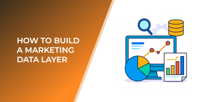 How to Build a Marketing Data Layer