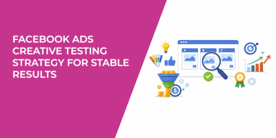 Facebook Ads Creative Testing Strategy for Stable Results