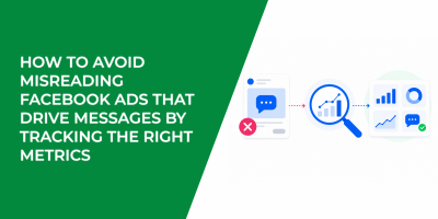 How To Avoid Misreading Facebook Ads That Drive Messages By Tracking The Right Metrics