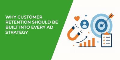 Why Customer Retention Should Be Built Into Every Ad Strategy