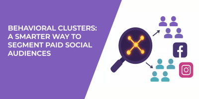 Behavioral Clusters: A Smarter Way to Segment Paid Social Audiences