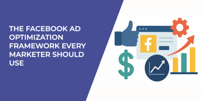 The Facebook Ad Optimization Framework Every Marketer Should Use