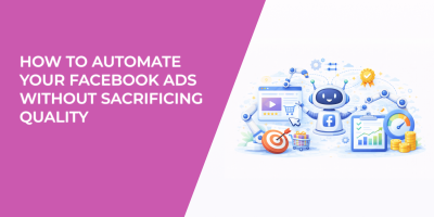 How to Automate Your Facebook Ads Without Sacrificing Quality