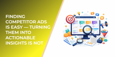 Finding Competitor Ads Is Easy — Turning Them Into Actionable Insights Is Not