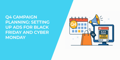 Q4 Campaign Planning: Setting Up Ads for Black Friday and Cyber Monday