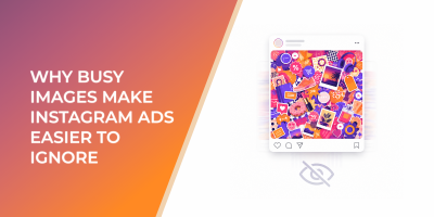 Why Busy Images Make Instagram Ads Easier To Ignore