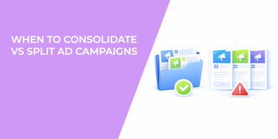 When to Consolidate vs Split Ad Campaigns