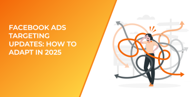 Facebook Ads Targeting Updates: How To Adapt in 2025