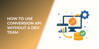 How to Use Conversion API Without a Dev Team