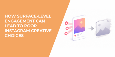 How Surface-Level Engagement Can Lead to Poor Instagram Creative Choices