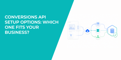 Conversions API Setup Options: Which One Fits Your Business?