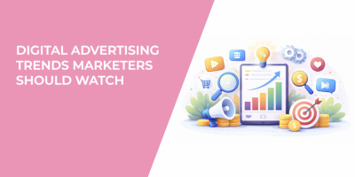 Digital Advertising Trends Marketers Should Watch