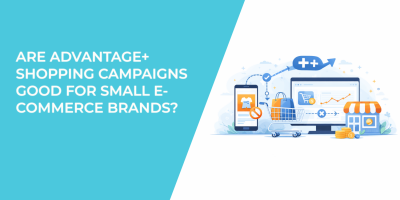 Are Advantage+ Shopping Campaigns Good for Small E-commerce Brands?