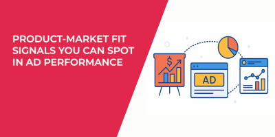 Product-Market Fit Signals You Can Spot in Ad Performance