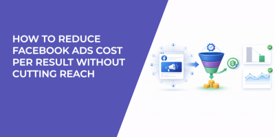 How to Reduce Facebook Ads Cost Per Result Without Cutting Reach