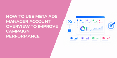 How to Use Meta Ads Manager Account Overview to Improve Campaign Performance