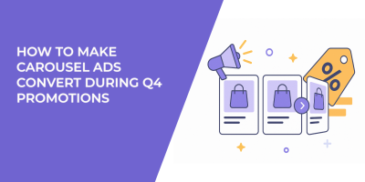 How to Make Carousel Ads Convert During Q4 Promotions
