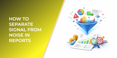 How to Separate Signal from Noise in Reports