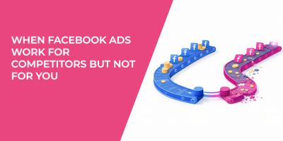 When Facebook Ads Work for Competitors but Not for You