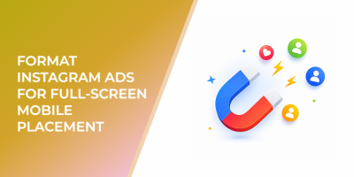 Format Instagram Ads For Full-Screen Mobile Placement