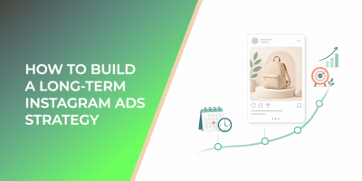 How to Build a Long-Term Instagram Ads Strategy
