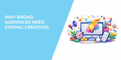 Why Broad Audiences Need Strong Creatives