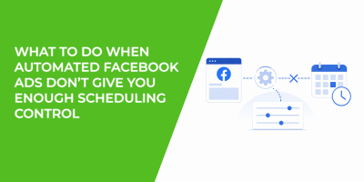 What To Do When Automated Facebook Ads Don’t Give You Enough Scheduling Control