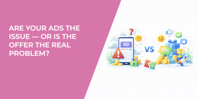 Are Your Ads the Issue — or Is the Offer the Real Problem?