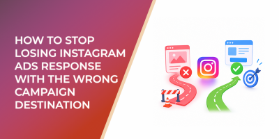 How To Stop Losing Instagram Ads Response With The Wrong Campaign Destination