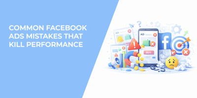 Common Facebook Ads Mistakes That Kill Performance