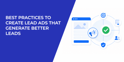 Best Practices to Create Lead Ads That Generate Better Leads