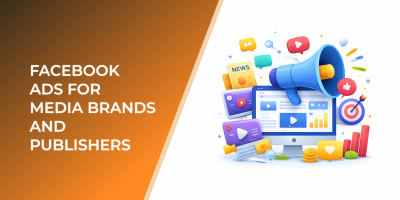 Facebook Ads for Media Brands and Publishers