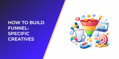 How to Build Funnel-Specific Creatives