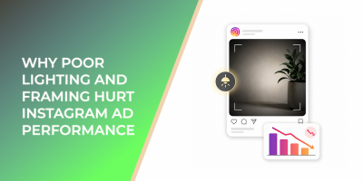 Why Poor Lighting And Framing Hurt Instagram Ad Performance