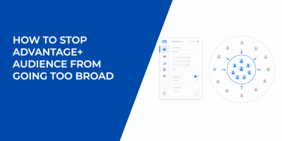 How to Stop Advantage+ Audience From Going Too Broad