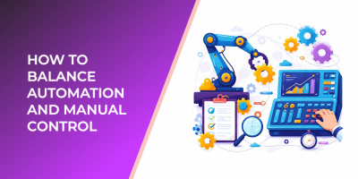 How to Balance Automation and Manual Control