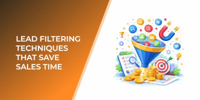 Lead Filtering Techniques That Save Sales Time