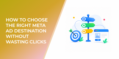 How to Choose the Right Meta Ad Destination Without Wasting Clicks