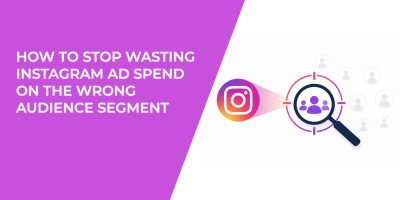 How to Stop Wasting Instagram Ad Spend on the Wrong Audience Segment