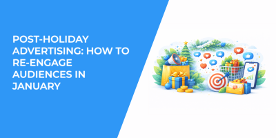 Post-Holiday Advertising: How to Re-Engage Audiences in January