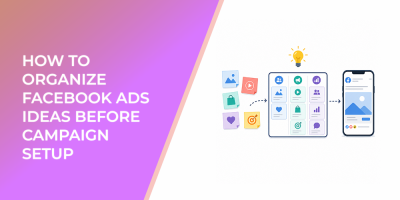 How To Organize Facebook Ads Ideas Before Campaign Setup