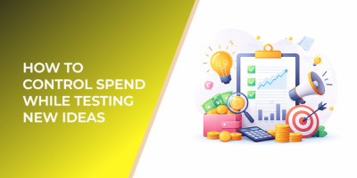 How to Control Spend While Testing New Ideas
