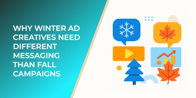 Why Winter Ad Creatives Need Different Messaging Than Fall Campaigns